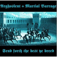 ARGHOSLENT / MARTIAL BARRAGE (US/CA) - Send Forth the Best Ye Breed CD